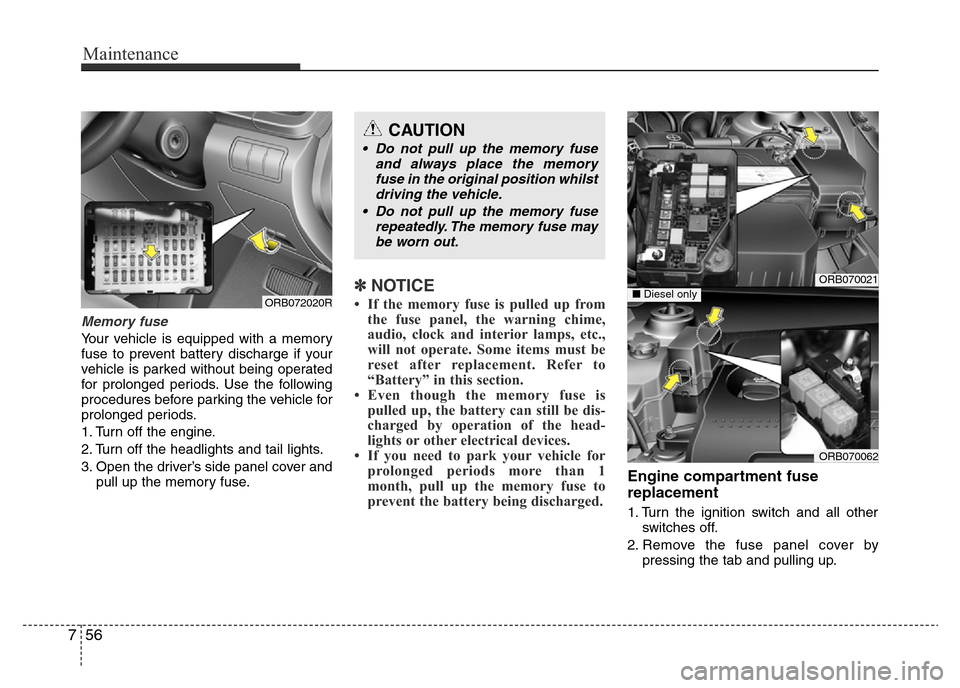 Hyundai Accent 2015 Owners Manual - RHD (UK. Australia) Maintenance
56 7
Memory fuse
Your vehicle is equipped with a memory
fuse to prevent battery discharge if your
vehicle is parked without being operated
for prolonged periods. Use the following
procedur Hyundai Accent 2015 Owners Manual - RHD (UK. Australia) Maintenance
56 7
Memory fuse
Your vehicle is equipped with a memory
fuse to prevent battery discharge if your
vehicle is parked without being operated
for prolonged periods. Use the following
procedur