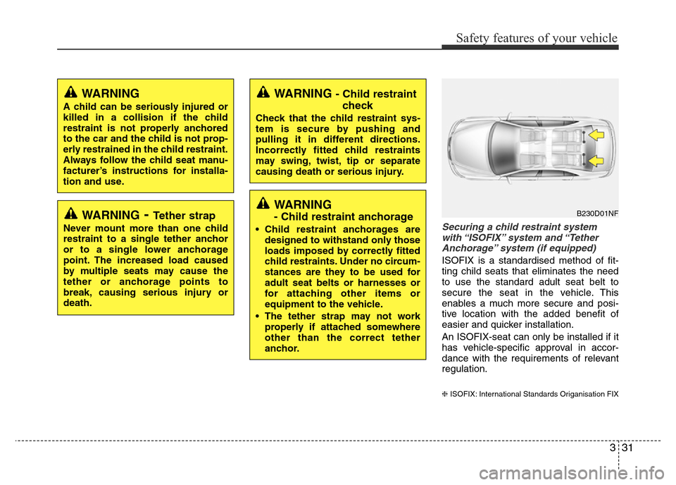 Hyundai Accent 2015 - RHD (UK. Australia) Service Manual 331
Safety features of your vehicle
Securing a child restraint system
with “ISOFIX” system and “Tether
Anchorage” system (if equipped)
ISOFIX is a standardised method of fit-
ting child seats Hyundai Accent 2015 - RHD (UK. Australia) Service Manual 331
Safety features of your vehicle
Securing a child restraint system
with “ISOFIX” system and “Tether
Anchorage” system (if equipped)
ISOFIX is a standardised method of fit-
ting child seats