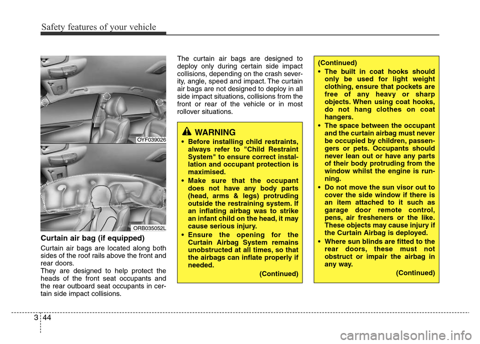 Hyundai Accent 2015 - RHD (UK. Australia) Repair Manual Safety features of your vehicle
44 3
Curtain air bag (if equipped)
Curtain air bags are located along both
sides of the roof rails above the front and
rear doors.
They are designed to help protect the Hyundai Accent 2015 - RHD (UK. Australia) Repair Manual Safety features of your vehicle
44 3
Curtain air bag (if equipped)
Curtain air bags are located along both
sides of the roof rails above the front and
rear doors.
They are designed to help protect the