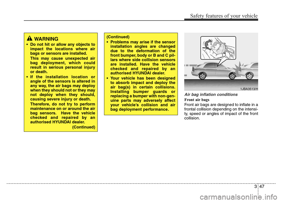 Hyundai Accent 2015 - RHD (UK. Australia) Repair Manual 347
Safety features of your vehicle
Air bag inflation conditions
Front air bags
Front air bags are designed to inflate in a
frontal collision depending on the intensi-
ty, speed or angles of impact o Hyundai Accent 2015 - RHD (UK. Australia) Repair Manual 347
Safety features of your vehicle
Air bag inflation conditions
Front air bags
Front air bags are designed to inflate in a
frontal collision depending on the intensi-
ty, speed or angles of impact o