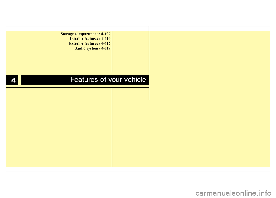 Hyundai Accent 2015  Owners Manual - RHD (UK. Australia) Storage compartment / 4-107
Interior features / 4-110
Exterior features / 4-117
Audio system / 4-119
Features of your vehicle4 