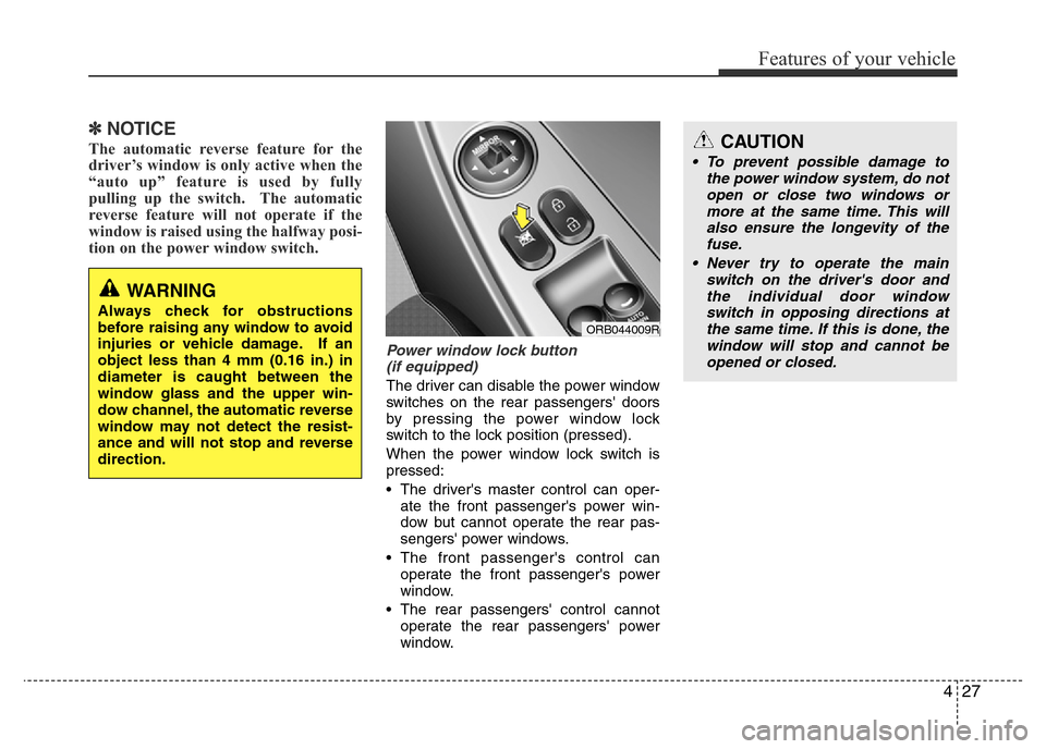 Hyundai Accent 2015 - RHD (UK. Australia) Owners Manual 427
Features of your vehicle
✽NOTICE
The automatic reverse feature for the
driver’s window is only active when the
“auto up” feature is used by fully
pulling up the switch. The automatic
reve Hyundai Accent 2015 - RHD (UK. Australia) Owners Manual 427
Features of your vehicle
✽NOTICE
The automatic reverse feature for the
driver’s window is only active when the
“auto up” feature is used by fully
pulling up the switch. The automatic
reve