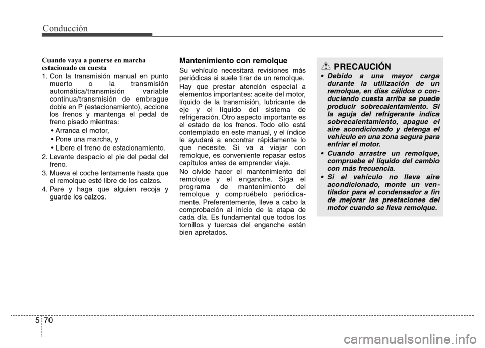 Hyundai Accent 2015 Manual del propietario (i25) (in Spanish) Conducción
70 5
Cuando vaya a ponerse en marcha
estacionado en cuesta
1. Con la transmisión manual en punto
muerto o la transmisión
automática/transmisión variable
continua/transmisión de embrag Hyundai Accent 2015 Manual del propietario (i25) (in Spanish) Conducción
70 5
Cuando vaya a ponerse en marcha
estacionado en cuesta
1. Con la transmisión manual en punto
muerto o la transmisión
automática/transmisión variable
continua/transmisión de embrag