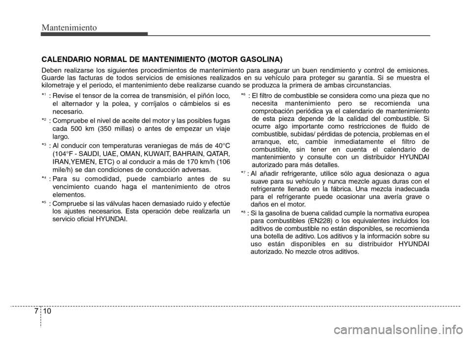 Hyundai Accent 2015 Manual del propietario (i25) (in Spanish) Mantenimiento
10 7
CALENDARIO NORMAL DE MANTENIMIENTO (MOTOR GASOLINA)
Deben realizarse los siguientes procedimientos de mantenimiento para asegurar un buen rendimiento y control de emisiones.
Guarde Hyundai Accent 2015 Manual del propietario (i25) (in Spanish) Mantenimiento
10 7
CALENDARIO NORMAL DE MANTENIMIENTO (MOTOR GASOLINA)
Deben realizarse los siguientes procedimientos de mantenimiento para asegurar un buen rendimiento y control de emisiones.
Guarde