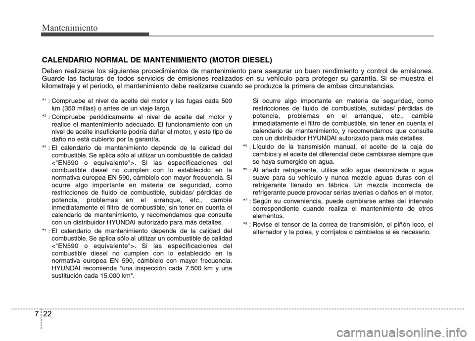 Hyundai Accent 2015 Manual del propietario (i25) (in Spanish) Mantenimiento
22 7
CALENDARIO NORMAL DE MANTENIMIENTO (MOTOR DIESEL)
Deben realizarse los siguientes procedimientos de mantenimiento para asegurar un buen rendimiento y control de emisiones.
Guarde la Hyundai Accent 2015 Manual del propietario (i25) (in Spanish) Mantenimiento
22 7
CALENDARIO NORMAL DE MANTENIMIENTO (MOTOR DIESEL)
Deben realizarse los siguientes procedimientos de mantenimiento para asegurar un buen rendimiento y control de emisiones.
Guarde la