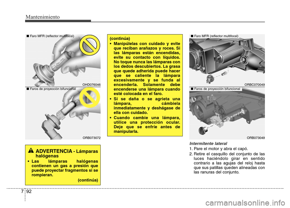 Hyundai Accent 2015 Manual del propietario (i25) (in Spanish) Mantenimiento
92 7
Intermitente lateral
1. Pare el motor y abra el capó.
2. Retire el casquillo del conjunto de las
luces haciéndolo girar en sentido
contrario a las agujas del reloj hasta
que sus p Hyundai Accent 2015 Manual del propietario (i25) (in Spanish) Mantenimiento
92 7
Intermitente lateral
1. Pare el motor y abra el capó.
2. Retire el casquillo del conjunto de las
luces haciéndolo girar en sentido
contrario a las agujas del reloj hasta
que sus p