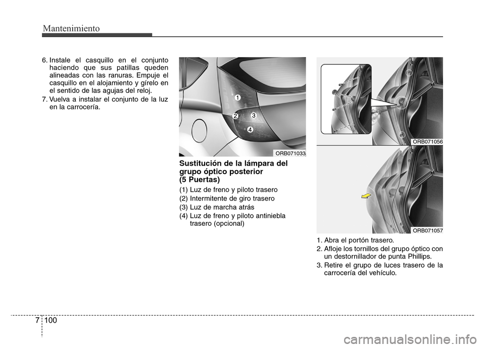 Hyundai Accent 2015  Manual del propietario (i25) (in Spanish) Mantenimiento
100 7
6. Instale el casquillo en el conjunto
haciendo que sus patillas queden
alineadas con las ranuras. Empuje el
casquillo en el alojamiento y gírelo en
el sentido de las agujas del r