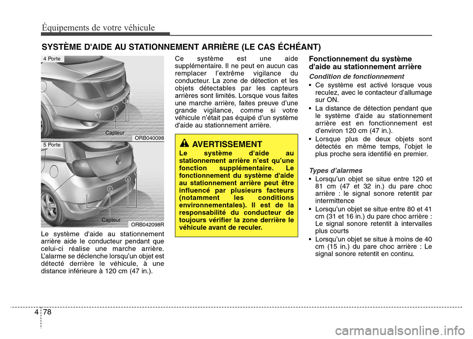 Hyundai Accent 2015 Manuel du propriétaire (in French) Équipements de votre véhicule
78
4
Le système daide au stationnement
arrière aide le conducteur pendant que
celui-ci réalise une marche arrière.
L’alarme se déclenche lorsqu’un objet est
d Hyundai Accent 2015 Manuel du propriétaire (in French) Équipements de votre véhicule
78
4
Le système daide au stationnement
arrière aide le conducteur pendant que
celui-ci réalise une marche arrière.
L’alarme se déclenche lorsqu’un objet est
d
