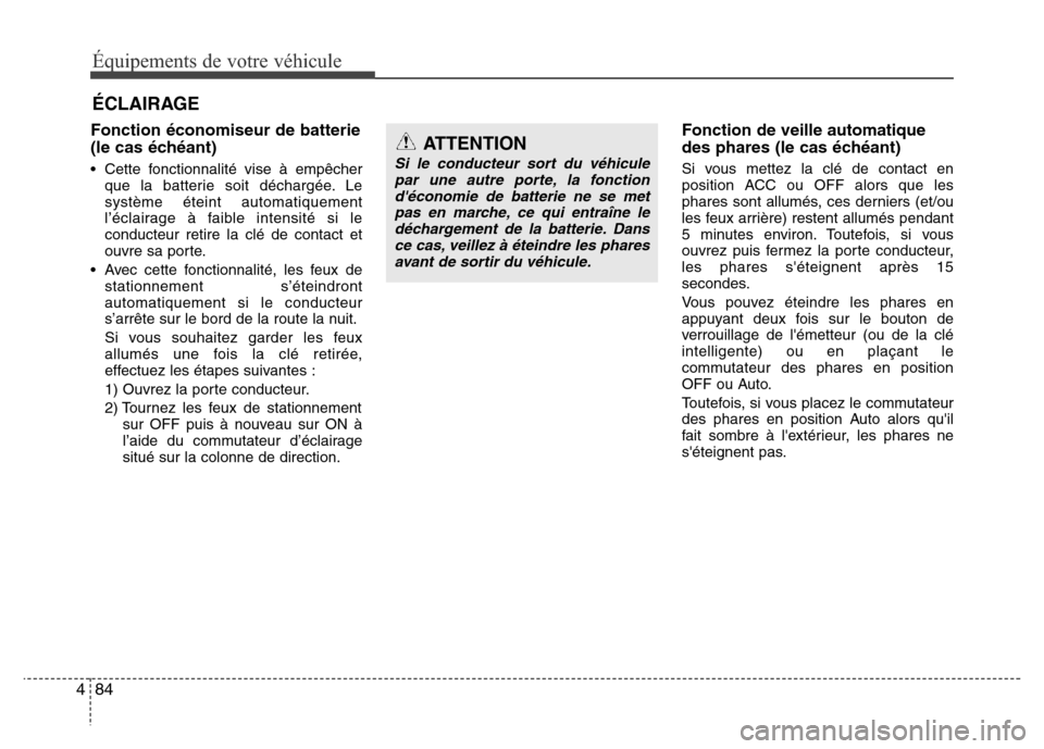 Hyundai Accent 2015 Manuel du propriétaire (in French) Équipements de votre véhicule
84
4
ÉCLAIRAGE
Fonction économiseur de batterie
(le cas échéant)
• Cette fonctionnalité vise à empêcher
que la batterie soit déchargée. Le
système éteint a Hyundai Accent 2015 Manuel du propriétaire (in French) Équipements de votre véhicule
84
4
ÉCLAIRAGE
Fonction économiseur de batterie
(le cas échéant)
• Cette fonctionnalité vise à empêcher
que la batterie soit déchargée. Le
système éteint a