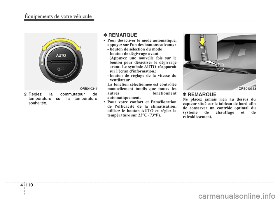 Hyundai Accent 2015 Manuel du propriétaire (in French) Équipements de votre véhicule
110
4
2. Réglez la commutateur de
température sur la température
souhaitée.
✽REMARQUE
• Pour désactiver le mode automatique,appuyez sur lun des boutons suivan Hyundai Accent 2015 Manuel du propriétaire (in French) Équipements de votre véhicule
110
4
2. Réglez la commutateur de
température sur la température
souhaitée.
✽REMARQUE
• Pour désactiver le mode automatique,appuyez sur lun des boutons suivan