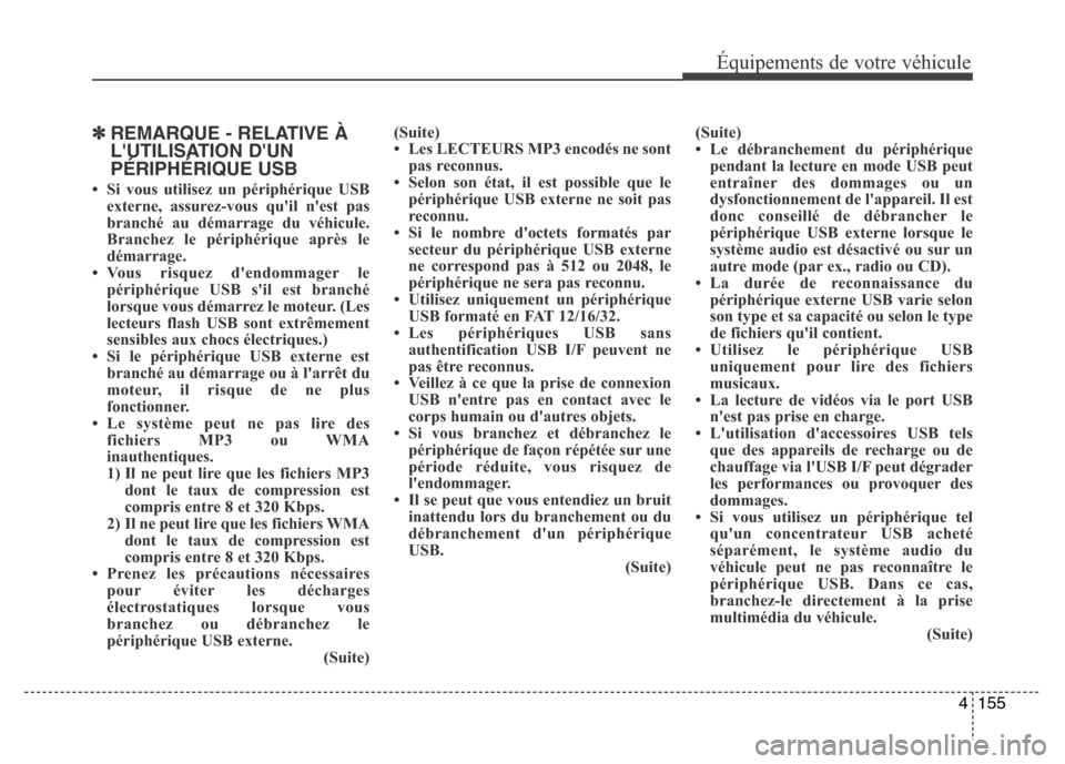 Hyundai Accent 2015 Manuel du propriétaire (in French) 4155
Équipements de votre véhicule
✽REMARQUE - RELATIVE À
LUTILISATION DUN
PÉRIPHÉRIQUE USB
• Si vous utilisez un périphérique USBexterne, assurez-vous quil nest pas
branché au démarr Hyundai Accent 2015 Manuel du propriétaire (in French) 4155
Équipements de votre véhicule
✽REMARQUE - RELATIVE À
LUTILISATION DUN
PÉRIPHÉRIQUE USB
• Si vous utilisez un périphérique USBexterne, assurez-vous quil nest pas
branché au démarr