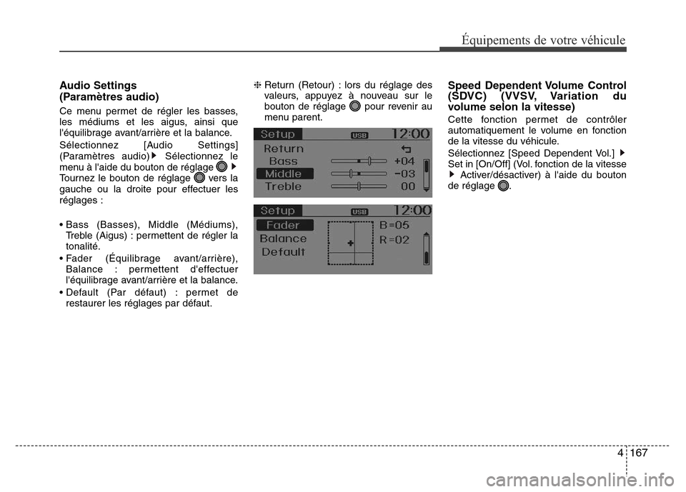 Hyundai Accent 2015 Manuel du propriétaire (in French) 4167
Équipements de votre véhicule
Audio Settings
(Paramètres audio)
Ce menu permet de régler les basses,
les médiums et les aigus, ainsi que
léquilibrage avant/arrière et la balance.
Sélect Hyundai Accent 2015 Manuel du propriétaire (in French) 4167
Équipements de votre véhicule
Audio Settings
(Paramètres audio)
Ce menu permet de régler les basses,
les médiums et les aigus, ainsi que
léquilibrage avant/arrière et la balance.
Sélect