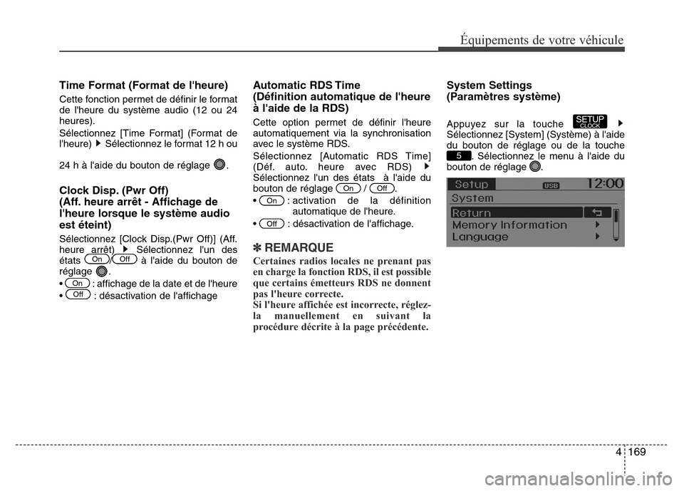Hyundai Accent 2015  Manuel du propriétaire (in French) 4169
Équipements de votre véhicule
Time Format (Format de lheure)
Cette fonction permet de définir le format
de lheure du système audio (12 ou 24
heures).
Sélectionnez [Time Format] (Format de
