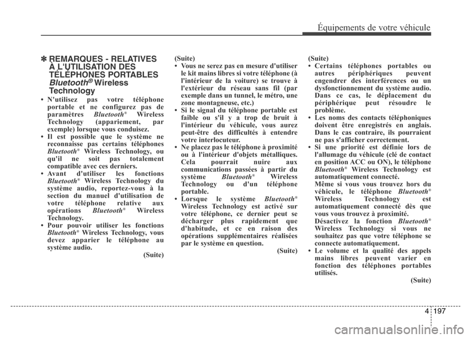 Hyundai Accent 2015 Manuel du propriétaire (in French) 4197
Équipements de votre véhicule
✽REMARQUES - RELATIVES
À LUTILISATION DES
TÉLÉPHONES PORTABLES
Bluetooth® Wireless
Technology
• Nutilisez pas votre téléphone
portable et ne configurez Hyundai Accent 2015 Manuel du propriétaire (in French) 4197
Équipements de votre véhicule
✽REMARQUES - RELATIVES
À LUTILISATION DES
TÉLÉPHONES PORTABLES
Bluetooth® Wireless
Technology
• Nutilisez pas votre téléphone
portable et ne configurez