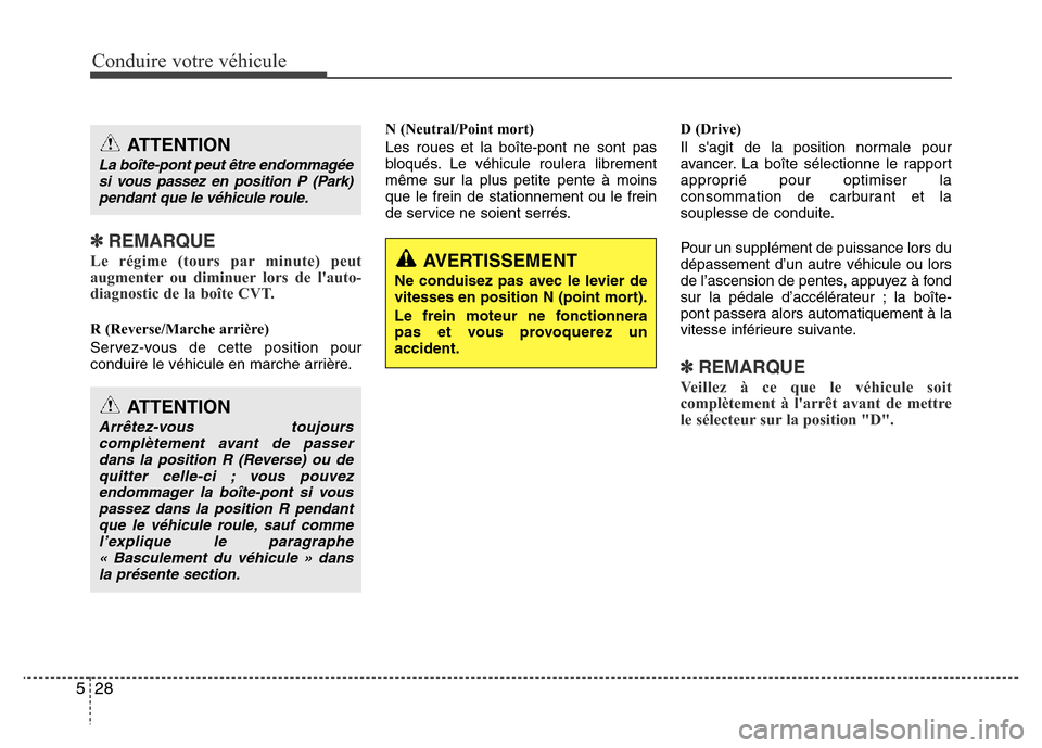 Hyundai Accent 2015 Manuel du propriétaire (in French) Conduire votre véhicule
28
5
✽REMARQUE
Le régime (tours par minute) peut
augmenter ou diminuer lors de lauto-
diagnostic de la boîte CVT.
R (Reverse/Marche arrière)
Servez-vous de cette positio Hyundai Accent 2015 Manuel du propriétaire (in French) Conduire votre véhicule
28
5
✽REMARQUE
Le régime (tours par minute) peut
augmenter ou diminuer lors de lauto-
diagnostic de la boîte CVT.
R (Reverse/Marche arrière)
Servez-vous de cette positio