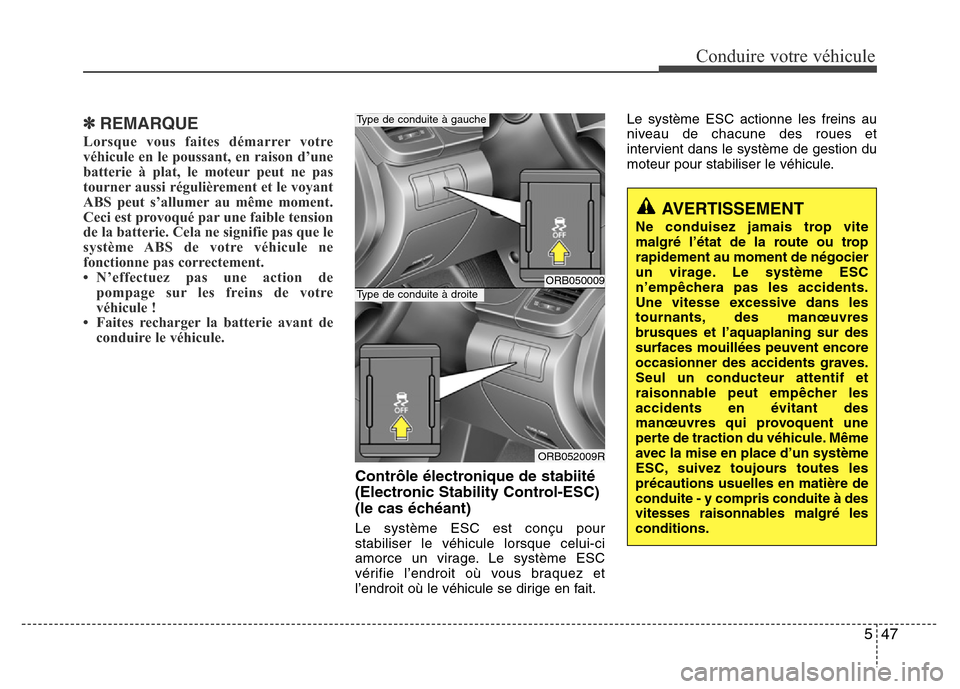 Hyundai Accent 2015 Manuel du propriétaire (in French) 547
Conduire votre véhicule
✽REMARQUE
Lorsque vous faites démarrer votre
véhicule en le poussant, en raison d’une
batterie à plat, le moteur peut ne pas
tourner aussi régulièrement et le voy Hyundai Accent 2015 Manuel du propriétaire (in French) 547
Conduire votre véhicule
✽REMARQUE
Lorsque vous faites démarrer votre
véhicule en le poussant, en raison d’une
batterie à plat, le moteur peut ne pas
tourner aussi régulièrement et le voy