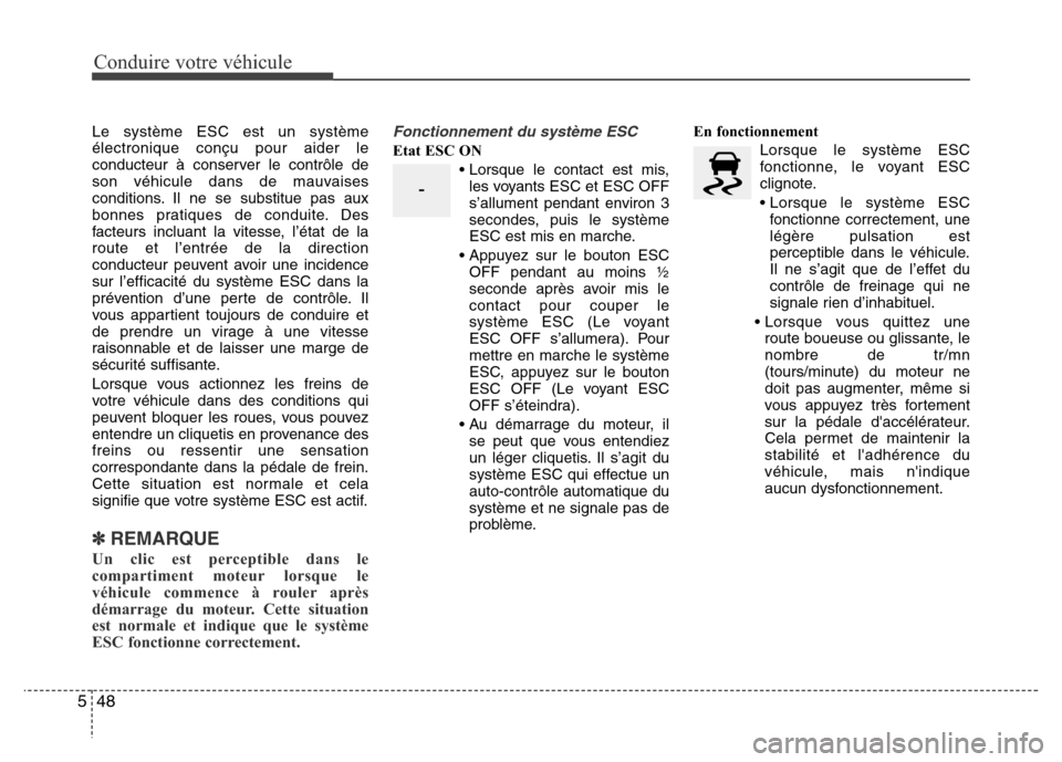 Hyundai Accent 2015 Manuel du propriétaire (in French) Conduire votre véhicule
48
5
Le système ESC est un système
électronique conçu pour aider le
conducteur à conserver le contrôle de
son véhicule dans de mauvaises
conditions. Il ne se substitue Hyundai Accent 2015 Manuel du propriétaire (in French) Conduire votre véhicule
48
5
Le système ESC est un système
électronique conçu pour aider le
conducteur à conserver le contrôle de
son véhicule dans de mauvaises
conditions. Il ne se substitue