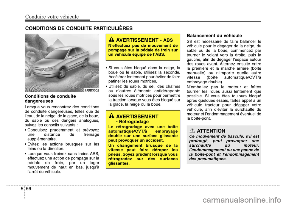 Hyundai Accent 2015 Manuel du propriétaire (in French) Conduire votre véhicule
56
5
CONDITIONS DE CONDUITE PARTICULIÈRES
Conditions de conduite
dangereuses
Lorsque vous rencontrez des conditions
de conduite dangereuses, telles que de
l’eau, de la neig Hyundai Accent 2015 Manuel du propriétaire (in French) Conduire votre véhicule
56
5
CONDITIONS DE CONDUITE PARTICULIÈRES
Conditions de conduite
dangereuses
Lorsque vous rencontrez des conditions
de conduite dangereuses, telles que de
l’eau, de la neig