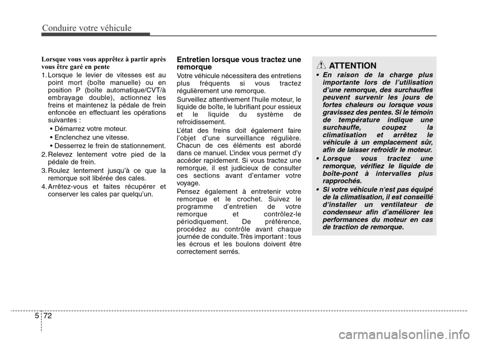Hyundai Accent 2015 Manuel du propriétaire (in French) Conduire votre véhicule
72
5
Lorsque vous vous apprêtez à partir après
vous être garé en pente
1. Lorsque le levier de vitesses est au
point mort (boîte manuelle) ou en
position P (boîte autom Hyundai Accent 2015 Manuel du propriétaire (in French) Conduire votre véhicule
72
5
Lorsque vous vous apprêtez à partir après
vous être garé en pente
1. Lorsque le levier de vitesses est au
point mort (boîte manuelle) ou en
position P (boîte autom
