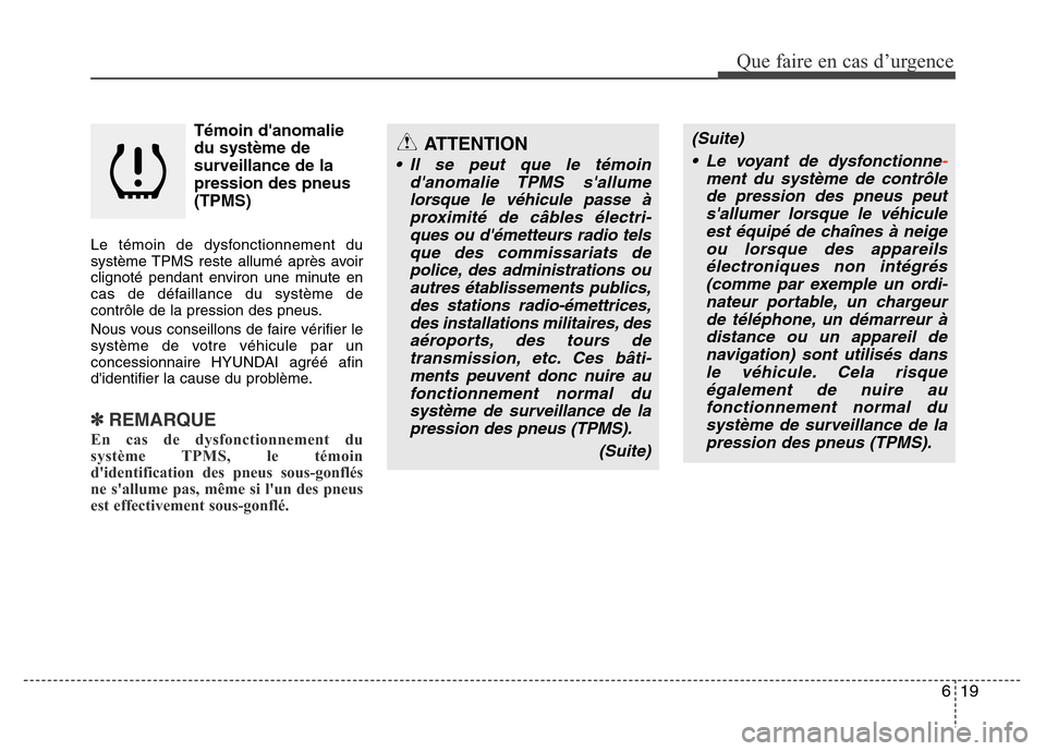Hyundai Accent 2015 Manuel du propriétaire (in French) 619
Que faire en cas d’urgence
Témoin danomalie
du système de
surveillance de la
pression des pneus
(TPMS)
Le témoin de dysfonctionnement du
système TPMS reste allumé après avoir
clignoté pe Hyundai Accent 2015 Manuel du propriétaire (in French) 619
Que faire en cas d’urgence
Témoin danomalie
du système de
surveillance de la
pression des pneus
(TPMS)
Le témoin de dysfonctionnement du
système TPMS reste allumé après avoir
clignoté pe