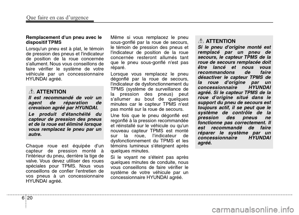 Hyundai Accent 2015 Manuel du propriétaire (in French) Que faire en cas d’urgence
20
6
Remplacement dun pneu avec le
dispositif TPMS
Lorsquun pneu est à plat, le témoin
de pression des pneus et lindicateur
de position de la roue concernée
sallume Hyundai Accent 2015 Manuel du propriétaire (in French) Que faire en cas d’urgence
20
6
Remplacement dun pneu avec le
dispositif TPMS
Lorsquun pneu est à plat, le témoin
de pression des pneus et lindicateur
de position de la roue concernée
sallume