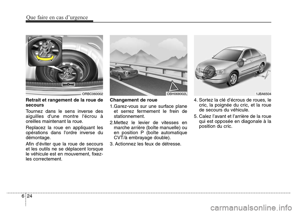 Hyundai Accent 2015 Manuel du propriétaire (in French) Retrait et rangement de la roue de
secours
Tournez dans le sens inverse des
aiguilles dune montre lécrou à
oreilles maintenant la roue.
Replacez la roue en appliquant les
opérations dans lordre Hyundai Accent 2015 Manuel du propriétaire (in French) Retrait et rangement de la roue de
secours
Tournez dans le sens inverse des
aiguilles dune montre lécrou à
oreilles maintenant la roue.
Replacez la roue en appliquant les
opérations dans lordre