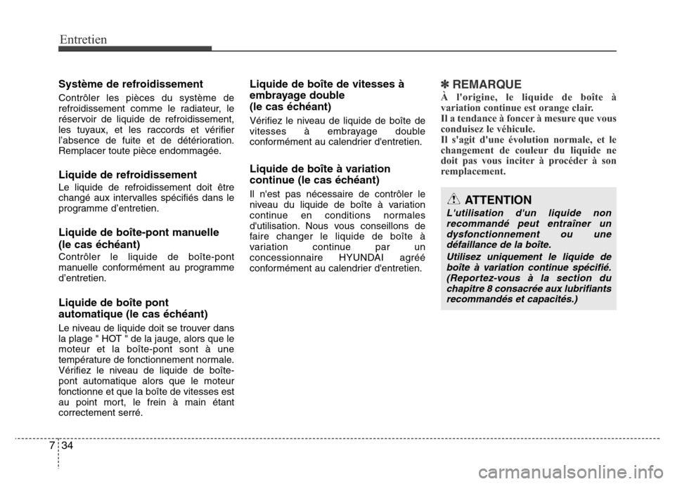 Hyundai Accent 2015 Manuel du propriétaire (in French) Entretien
34
7
Système de refroidissement
Contrôler les pièces du système de
refroidissement comme le radiateur, le
réservoir de liquide de refroidissement,
les tuyaux, et les raccords et vérifi Hyundai Accent 2015 Manuel du propriétaire (in French) Entretien
34
7
Système de refroidissement
Contrôler les pièces du système de
refroidissement comme le radiateur, le
réservoir de liquide de refroidissement,
les tuyaux, et les raccords et vérifi