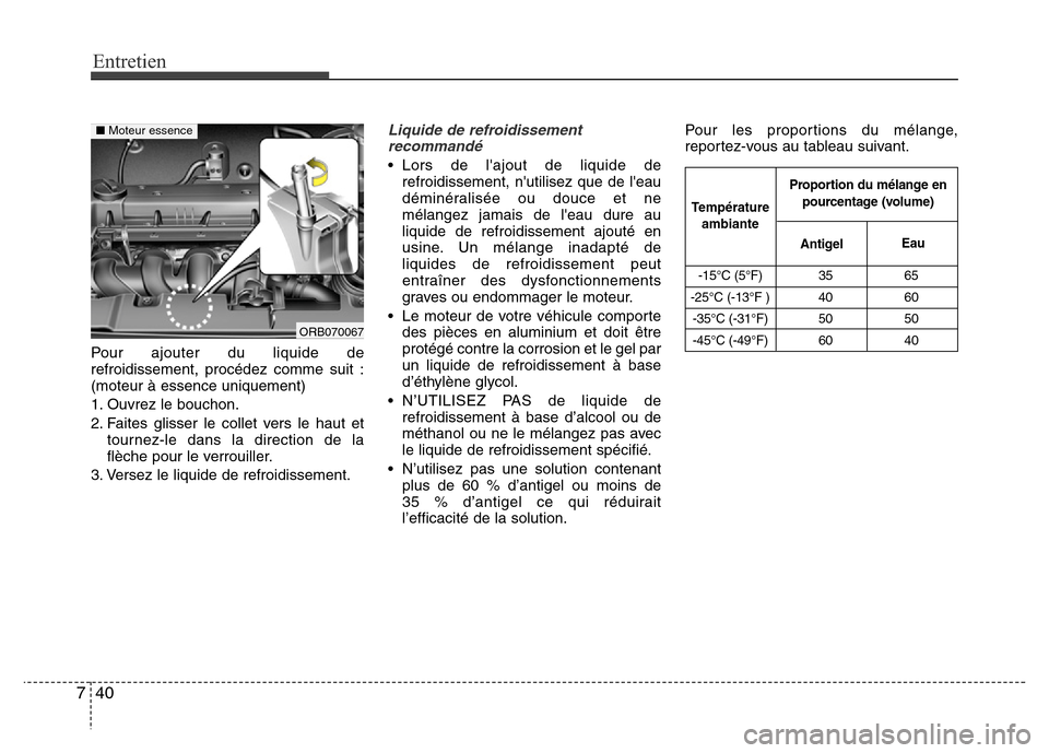 Hyundai Accent 2015 Manuel du propriétaire (in French) Entretien
40
7
Pour ajouter du liquide de
refroidissement, procédez comme suit :
(moteur à essence uniquement)
1. Ouvrez le bouchon.
2. Faites glisser le collet vers le haut et
tournez-le dans la di Hyundai Accent 2015 Manuel du propriétaire (in French) Entretien
40
7
Pour ajouter du liquide de
refroidissement, procédez comme suit :
(moteur à essence uniquement)
1. Ouvrez le bouchon.
2. Faites glisser le collet vers le haut et
tournez-le dans la di