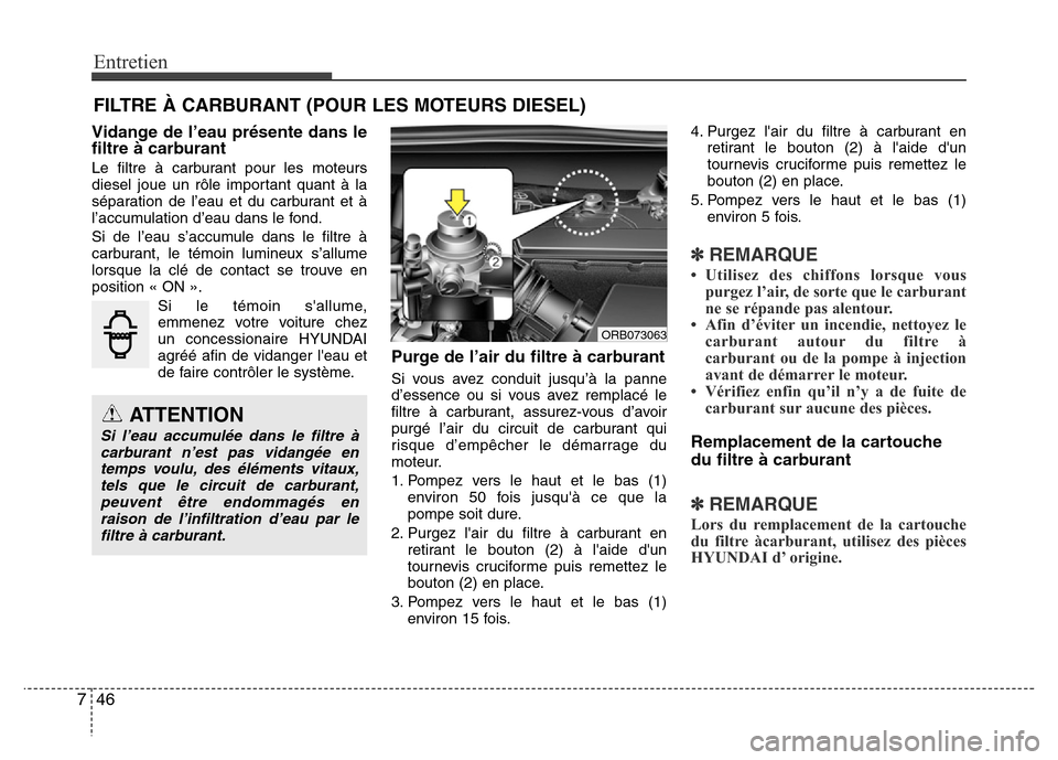 Hyundai Accent 2015 Manuel du propriétaire (in French) Entretien
46
7
FILTRE À CARBURANT (POUR LES MOTEURS DIESEL)
Vidange de l’eau présente dans le
filtre à carburant
Le filtre à carburant pour les moteurs
diesel joue un rôle important quant à la Hyundai Accent 2015 Manuel du propriétaire (in French) Entretien
46
7
FILTRE À CARBURANT (POUR LES MOTEURS DIESEL)
Vidange de l’eau présente dans le
filtre à carburant
Le filtre à carburant pour les moteurs
diesel joue un rôle important quant à la