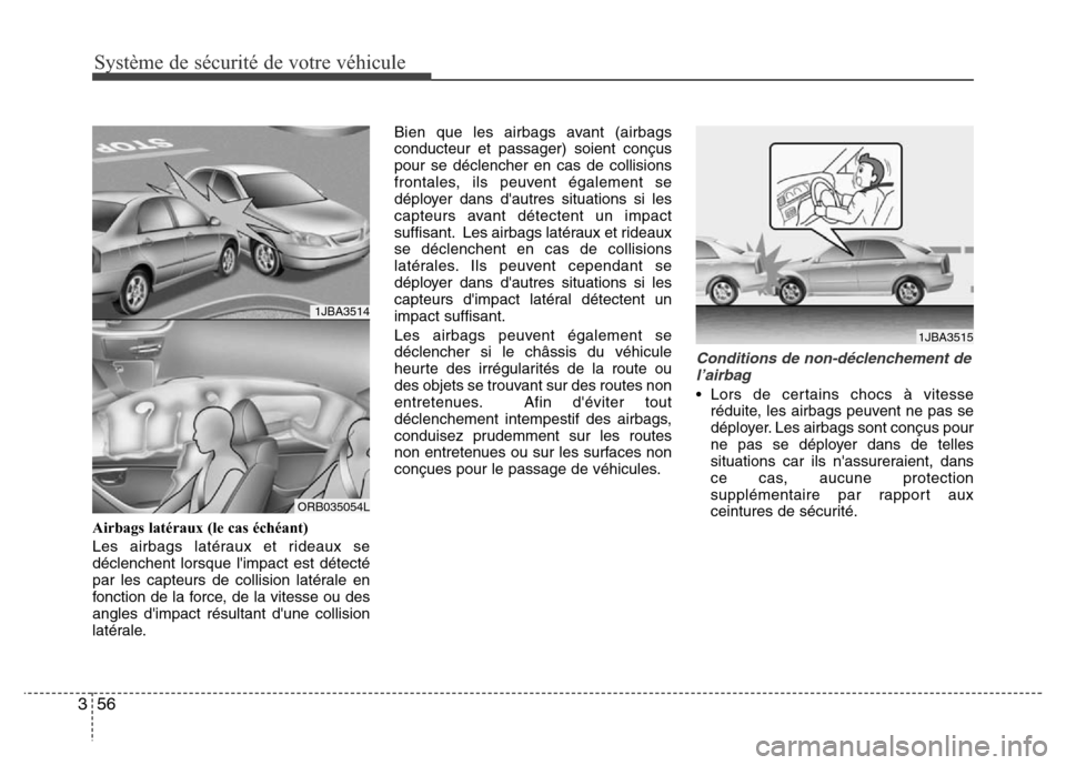 Hyundai Accent 2015  Manuel du propriétaire (in French) Système de sécurité de votre véhicule 
56
3
Airbags latéraux (le cas échéant)
Les airbags latéraux et rideaux se
déclenchent lorsque limpact est détecté
par les capteurs de collision laté