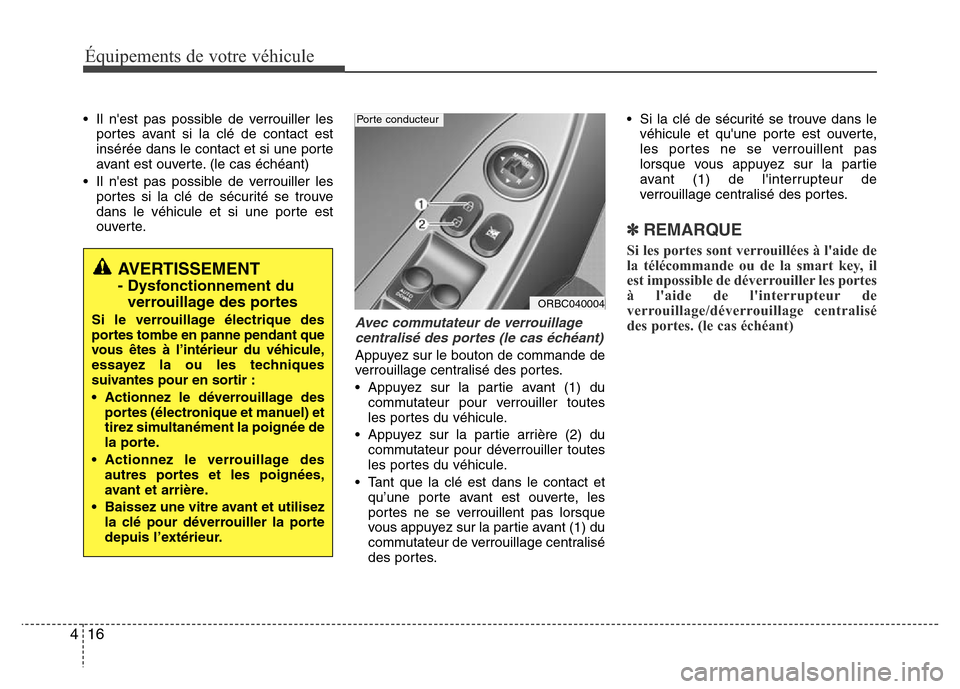 Hyundai Accent 2015 Manuel du propriétaire (in French) Équipements de votre véhicule
16
4
• Il nest pas possible de verrouiller les
portes avant si la clé de contact est
insérée dans le contact et si une porte
avant est ouverte. (le cas échéant) Hyundai Accent 2015 Manuel du propriétaire (in French) Équipements de votre véhicule
16
4
• Il nest pas possible de verrouiller les
portes avant si la clé de contact est
insérée dans le contact et si une porte
avant est ouverte. (le cas échéant)