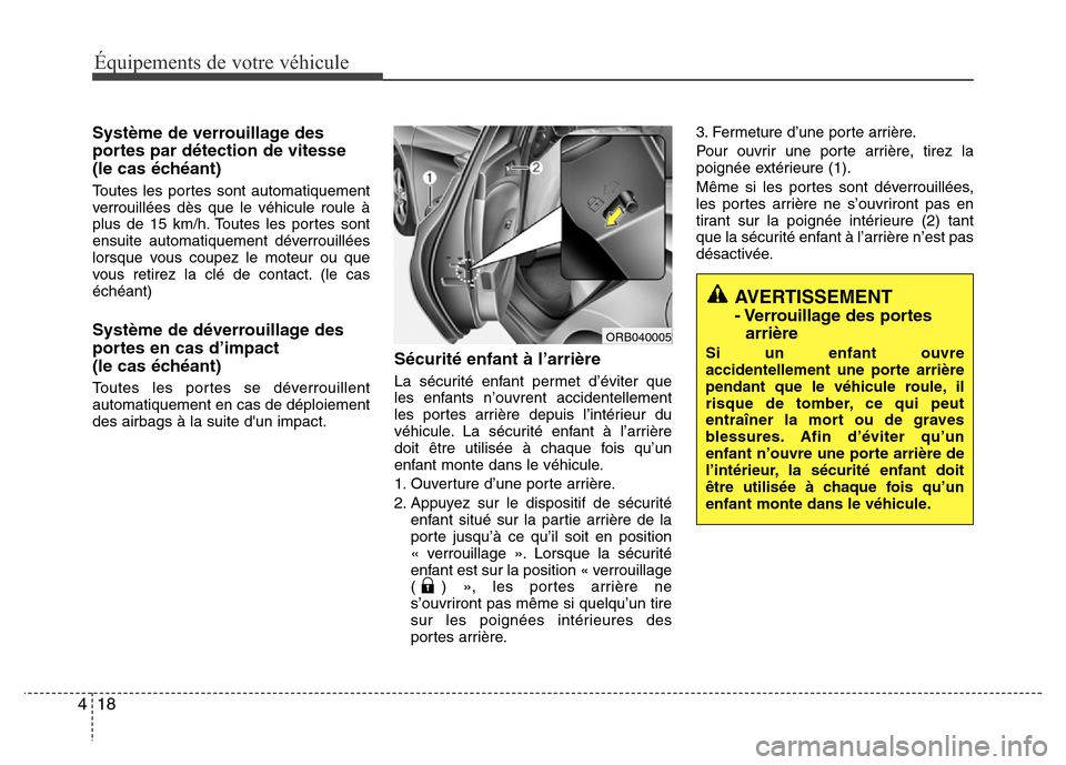 Hyundai Accent 2015 Manuel du propriétaire (in French) Équipements de votre véhicule
18
4
Système de verrouillage des
portes par détection de vitesse
(le cas échéant)
Toutes les portes sont automatiquement
verrouillées dès que le véhicule roule Hyundai Accent 2015 Manuel du propriétaire (in French) Équipements de votre véhicule
18
4
Système de verrouillage des
portes par détection de vitesse
(le cas échéant)
Toutes les portes sont automatiquement
verrouillées dès que le véhicule roule