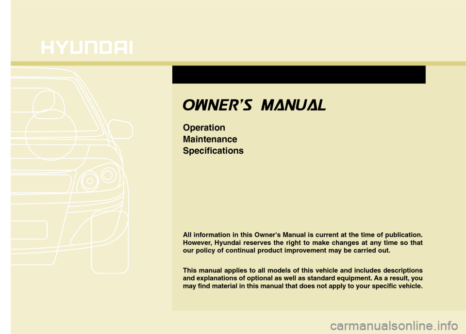 Hyundai Accent 2014  Owners Manual All information in this Owners Manual is current at the time of publication.
However, Hyundai reserves the right to make changes at any time so that
our policy of continual product improvement may be