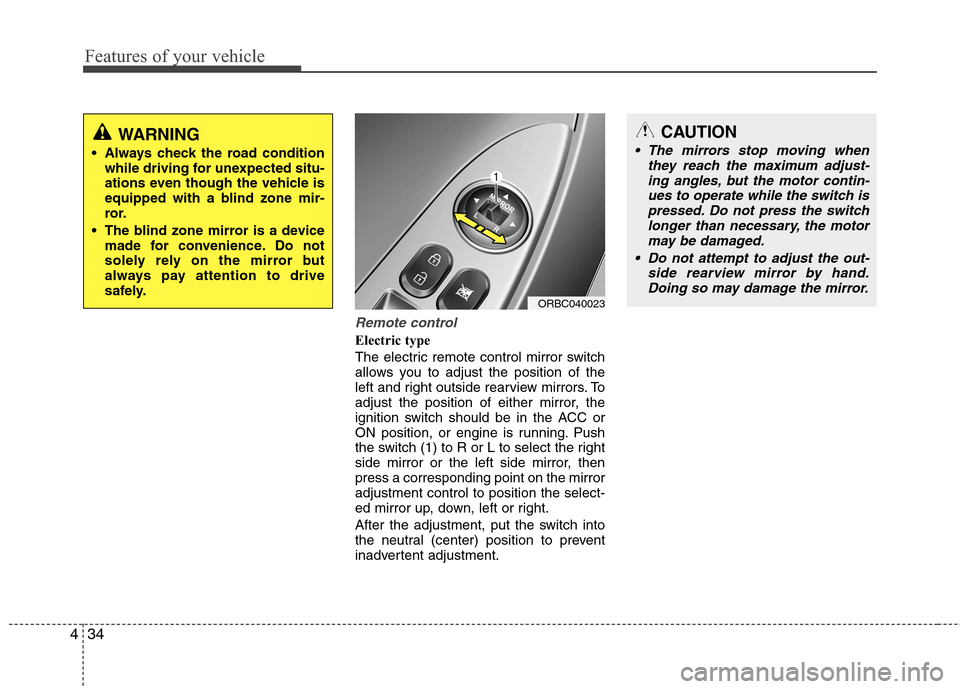 Hyundai Accent 2014  Owners Manual Remote control
Electric type
The electric remote control mirror switch
allows you to adjust the position of the
left and right outside rearview mirrors. To
adjust the position of either mirror, the
ig