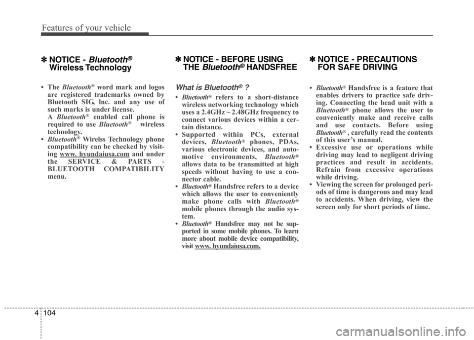 Hyundai Accent 2014  Owners Manual Features of your vehicle
104 4
✽
✽
NOTICE - Bluetooth®
Wireless Technology
• The Bluetooth®word mark and logos
are registered trademarks owned by
Bluetooth SIG, lnc. and any use of
such marks 