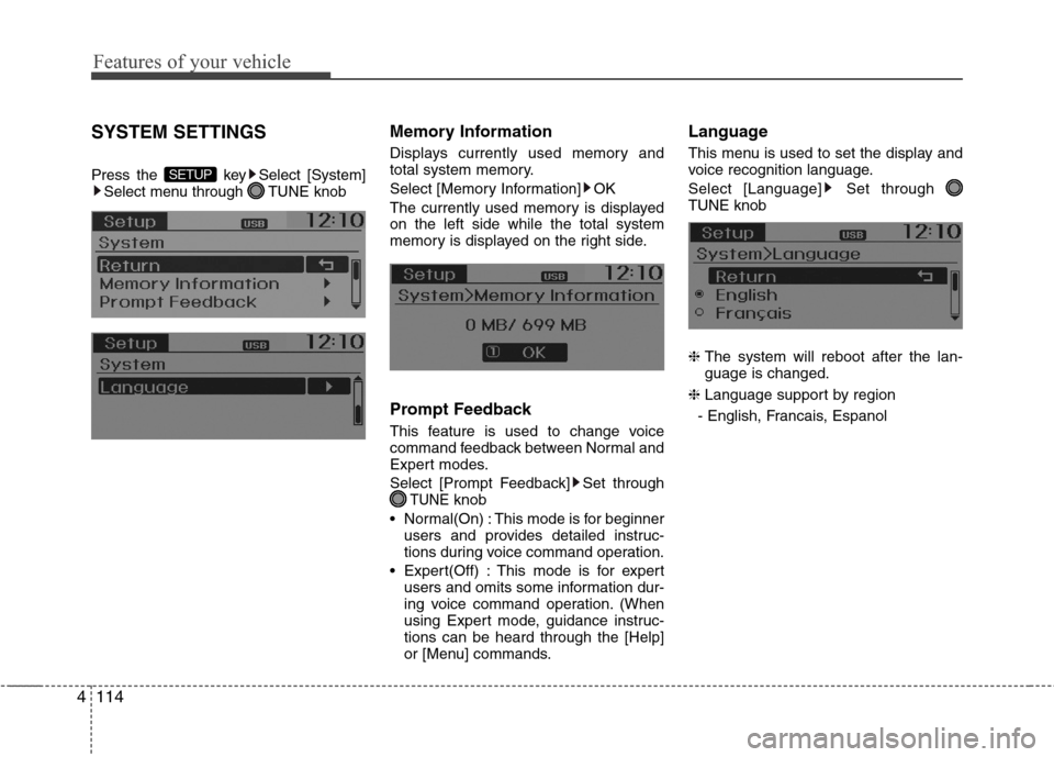 Hyundai Accent 2014  Owners Manual Features of your vehicle
114 4
SYSTEM SETTINGS
Press the  key Select [System]
Select menu through  TUNE knob
Memory Information
Displays currently used memory and
total system memory.
Select [Memory I