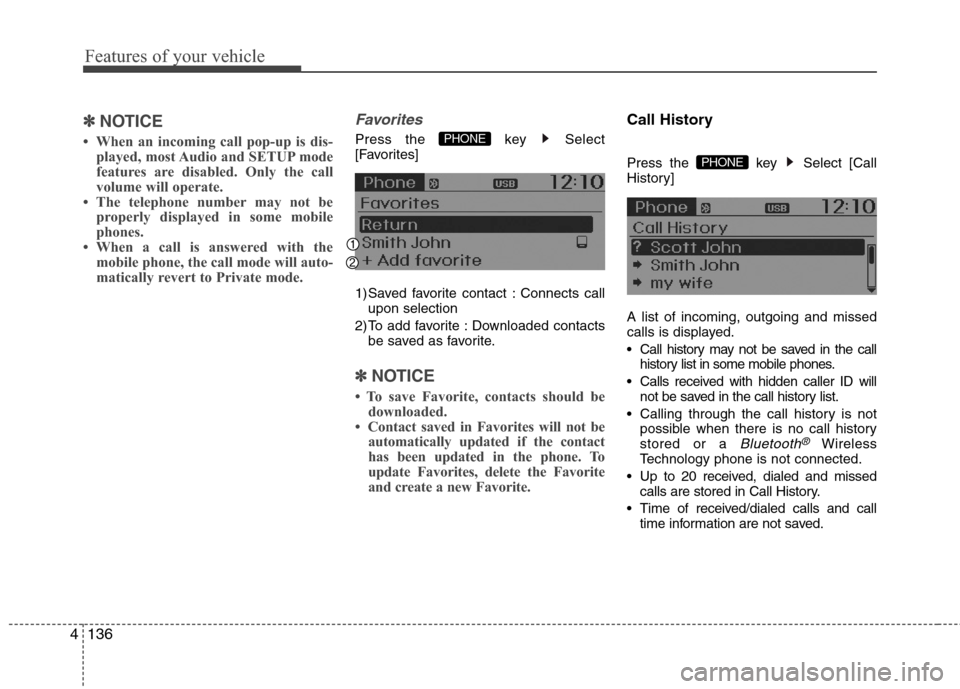 Hyundai Accent 2014 Owners Manual Features of your vehicle
136 4
✽
✽
NOTICE
• When an incoming call pop-up is dis-
played, most Audio and SETUP mode
features are disabled. Only the call
volume will operate.
• The telephone Hyundai Accent 2014 Owners Manual Features of your vehicle
136 4
✽
✽
NOTICE
• When an incoming call pop-up is dis-
played, most Audio and SETUP mode
features are disabled. Only the call
volume will operate.
• The telephone
