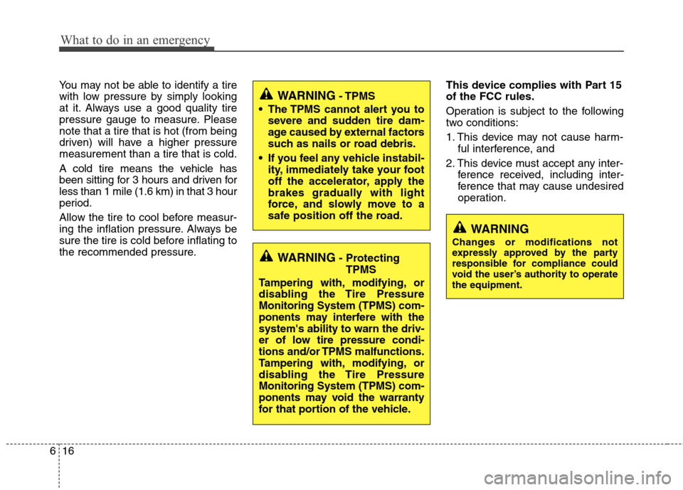 Hyundai Accent 2014 Owners Manual What to do in an emergency
16 6
You may not be able to identify a tire
with low pressure by simply looking
at it. Always use a good quality tire
pressure gauge to measure. Please
note that a tire that Hyundai Accent 2014 Owners Manual What to do in an emergency
16 6
You may not be able to identify a tire
with low pressure by simply looking
at it. Always use a good quality tire
pressure gauge to measure. Please
note that a tire that