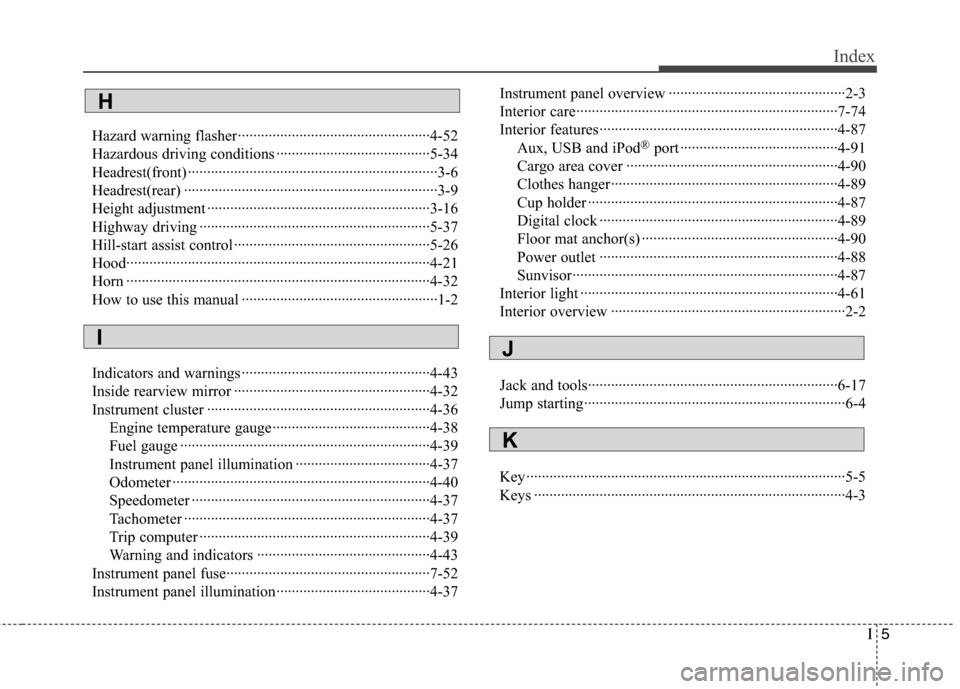 Hyundai Accent 2014  Owners Manual I5
Index
Hazard warning flasher··················································4-52
Hazardous driving conditions ·················�