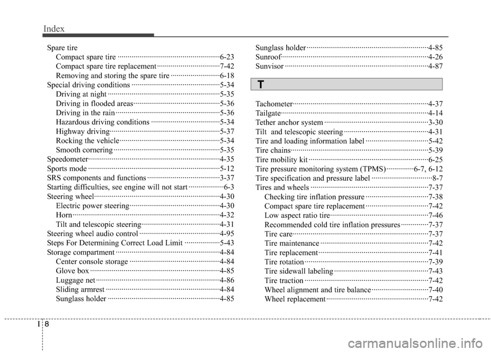 Hyundai Accent 2014  Owners Manual Index
8I
Spare tire
Compact spare tire ····················································6-23
Compact spare tire replacement ··········�
