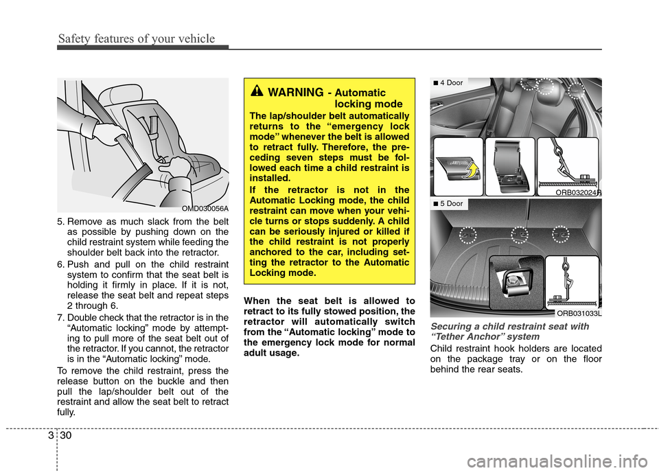 Hyundai Accent 2014 Service Manual Safety features of your vehicle
30 3
5. Remove as much slack from the belt
as possible by pushing down on the
child restraint system while feeding the
shoulder belt back into the retractor.
6. Push an Hyundai Accent 2014 Service Manual Safety features of your vehicle
30 3
5. Remove as much slack from the belt
as possible by pushing down on the
child restraint system while feeding the
shoulder belt back into the retractor.
6. Push an