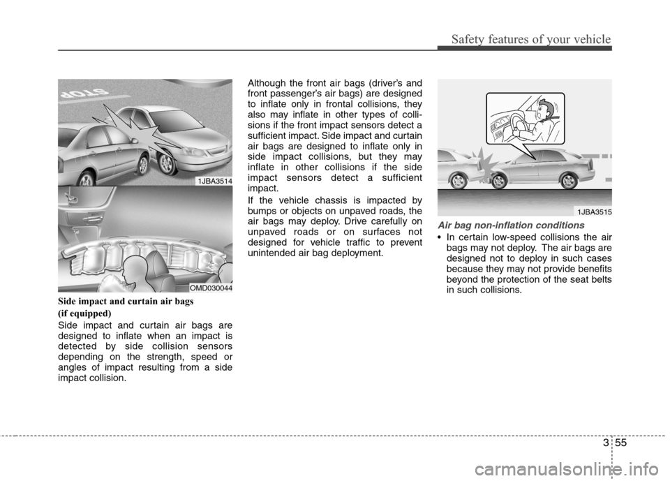 Hyundai Accent 2014 Manual PDF 355
Safety features of your vehicle
Side impact and curtain air bags 
(if equipped)
Side impact and curtain air bags are
designed to inflate when an impact is
detected by side collision sensors
depend