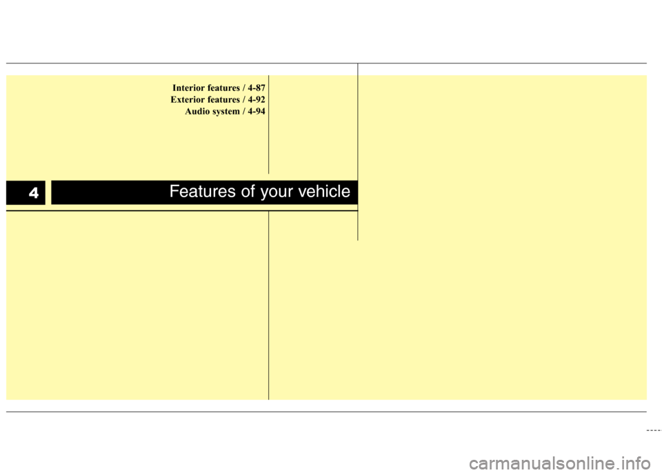 Hyundai Accent 2014  Owners Manual Interior features / 4-87
Exterior features / 4-92
Audio system / 4-94
Features of your vehicle4 