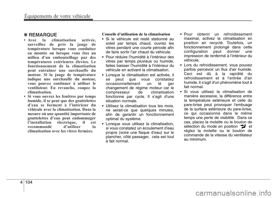 Hyundai Accent 2014  Manuel du propriétaire (in French) Équipements de votre véhicule
104 4
✽REMARQUE
• Avec la climatisation activée,
surveillez de près la jauge de
température lorsque vous conduisez
en montée ou lorsque vous êtes au
milieu d
