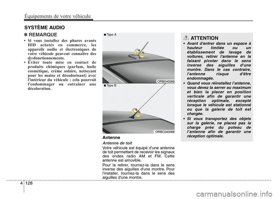 Hyundai Accent 2014  Manuel du propriétaire (in French) Équipements de votre véhicule
128 4
✽REMARQUE
• Si vous installez des phares avants
HID achetés en commerce, les
appareils audio et électroniques de
votre véhicule peuvent connaître des
dysf