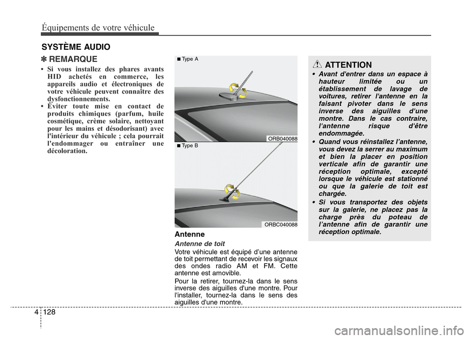 Hyundai Accent 2014  Manuel du propriétaire (in French) Équipements de votre véhicule
128 4
✽REMARQUE
• Si vous installez des phares avants
HID achetés en commerce, les
appareils audio et électroniques de
votre véhicule peuvent connaître des
dysf