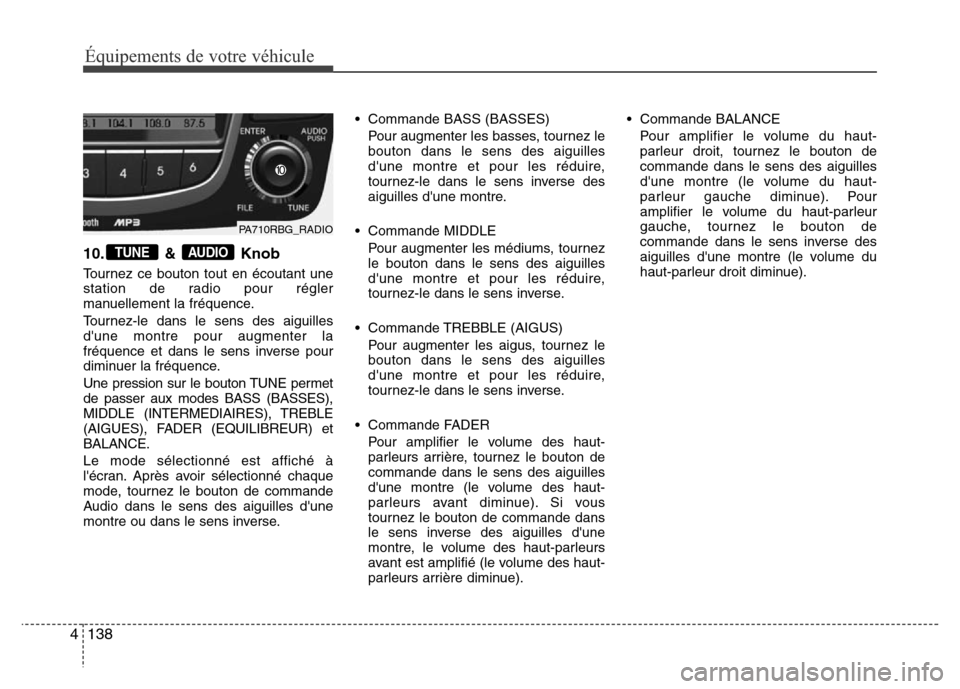 Hyundai Accent 2014 Manuel du propriétaire (in French) Équipements de votre véhicule
138 4
10. & Knob
Tournez ce bouton tout en écoutant une
station de radio pour régler
manuellement la fréquence.
Tournez-le dans le sens des aiguilles
dune montre po Hyundai Accent 2014 Manuel du propriétaire (in French) Équipements de votre véhicule
138 4
10. & Knob
Tournez ce bouton tout en écoutant une
station de radio pour régler
manuellement la fréquence.
Tournez-le dans le sens des aiguilles
dune montre po