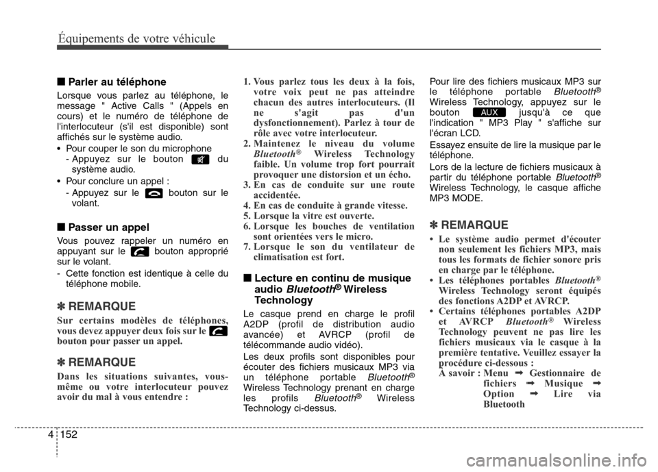 Hyundai Accent 2014  Manuel du propriétaire (in French) Équipements de votre véhicule
152 4
■Parler au téléphone
Lorsque vous parlez au téléphone, le
message " Active Calls " (Appels en
cours) et le numéro de téléphone de
linterlocuteur (sil e