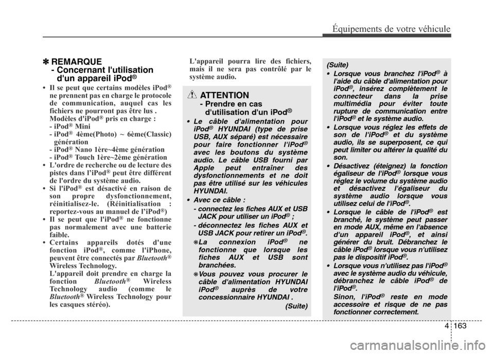 Hyundai Accent 2014  Manuel du propriétaire (in French) 4163
Équipements de votre véhicule
✽REMARQUE
- Concernant lutilisation
dun appareil iPod
®
• Il se peut que certains modèles iPod®
ne prennent pas en charge le protocole
de communication, a
