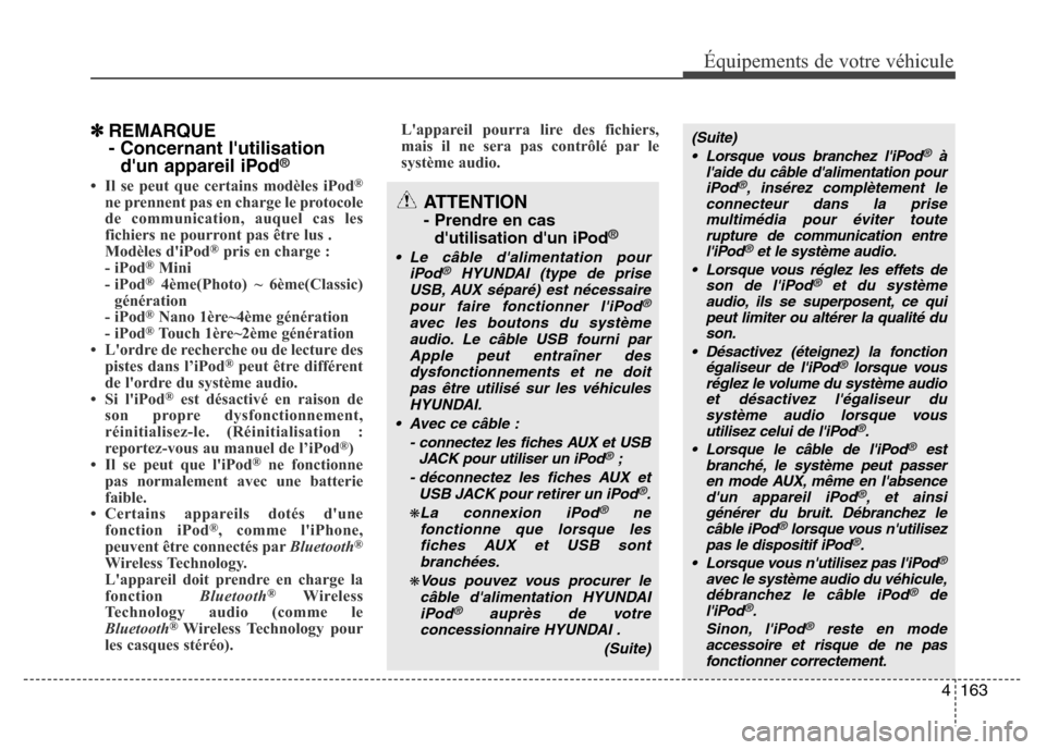 Hyundai Accent 2014  Manuel du propriétaire (in French) 4163
Équipements de votre véhicule
✽REMARQUE
- Concernant lutilisation
dun appareil iPod
®
• Il se peut que certains modèles iPod®
ne prennent pas en charge le protocole
de communication, a